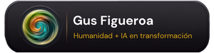 Gus Figueroa — Humanidad + IA en transformación